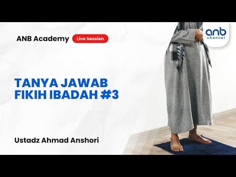 Tanya Jawab Fikih Ibadah #3 - ANB Academy | Ustadz Ahmad Anshori