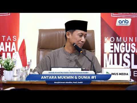 Antara Mukmin & Dunia #1 | Ustadz Ammi Nur Baits