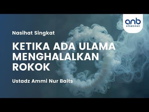 Ketika Ada Ulama Menghalalkan Rokok | Ustadz Ammi Nur Baits